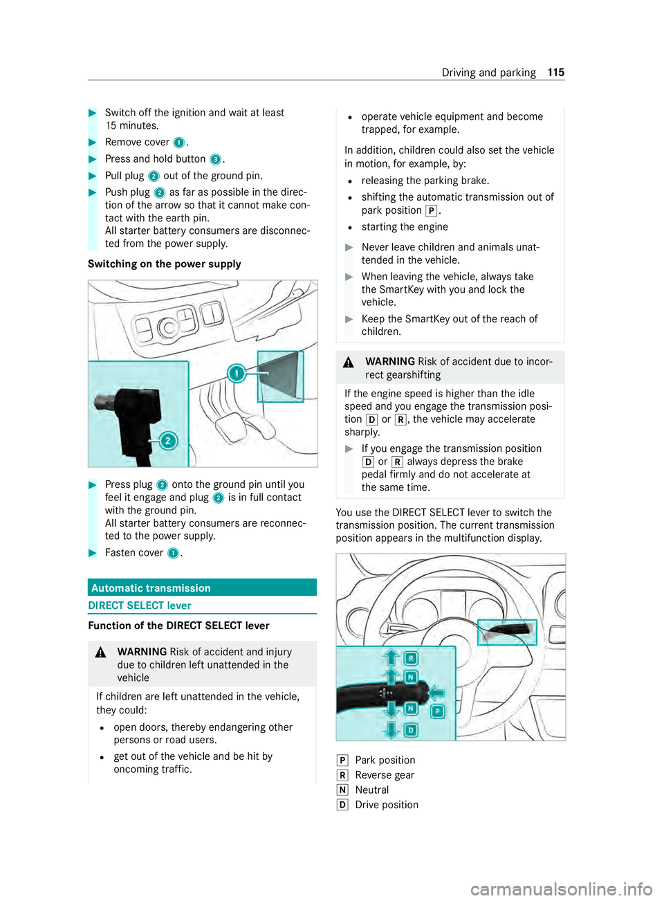 MERCEDES-BENZ SPRINTER 2019  MY19 with Base Radio Operator’s Manual #
Switc hoffthei gnition and wait at least
15 minutes. #
Remo vecover 1. #
Press and hold button 3.#
Pullp lug2out of theg round pin. #
Push plug 2asfarasp ossible in thed irec‐
tion of thea rrow so