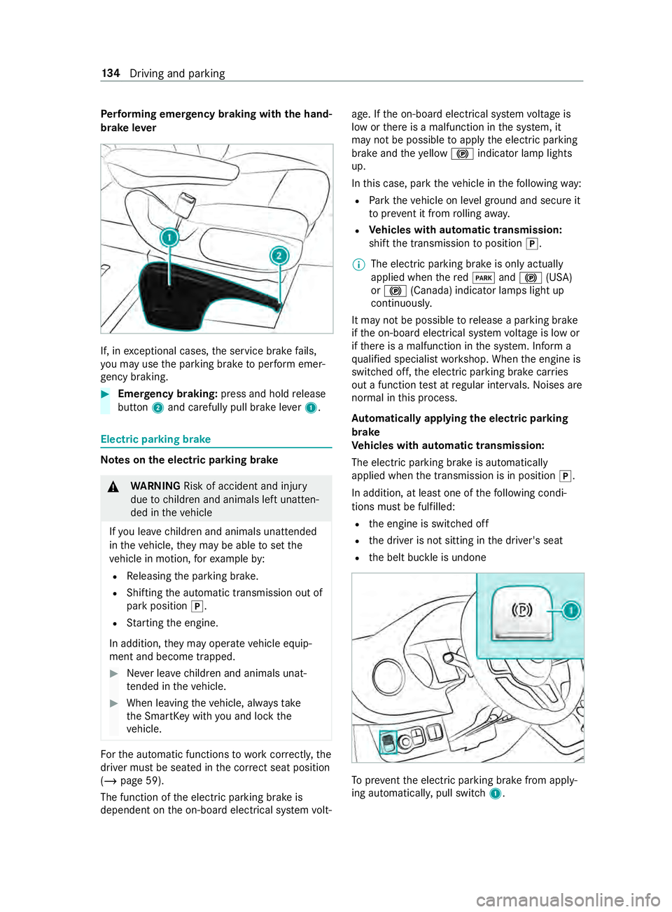 MERCEDES-BENZ SPRINTER 2019  MY19 with Base Radio Operator’s Manual Pe
rforming emer gency braking with theh and‐
brak elever If, in
exceptional cases, thes ervice brak efails,
yo um ayuse thep arking brak etoperform emer‐
ge ncy braking. #
Eme rgency braking: pre