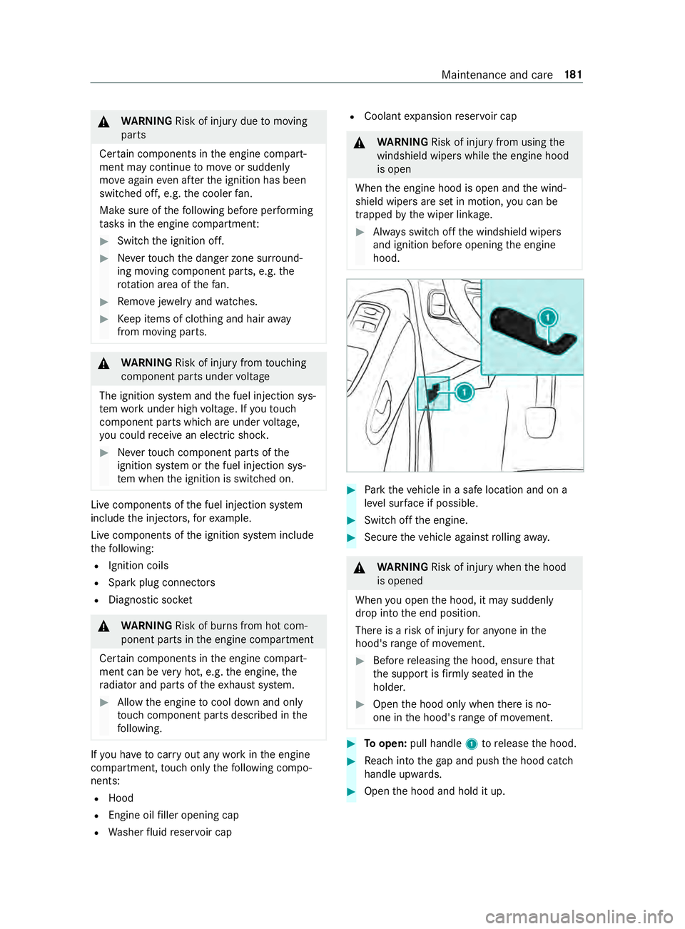 MERCEDES-BENZ SPRINTER 2019  MY19 with Base Radio Operator’s Manual &
WARNING Risk of inju rydue tomoving
parts
Cer tainc omponents in thee ngine compart‐
ment ma ycontinue tomo veor suddenly
mo veagain even af tert he ignition has been
switched off, e.g. thec ooler