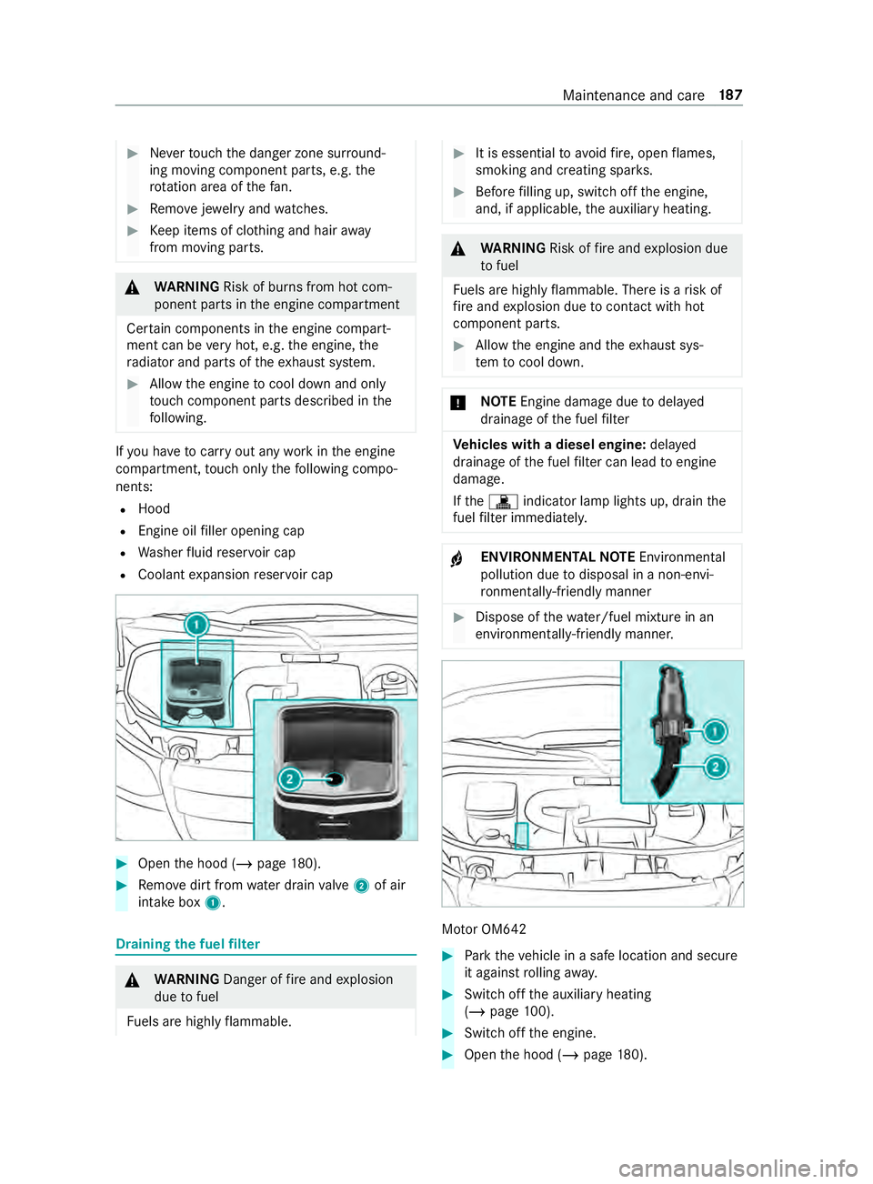 MERCEDES-BENZ SPRINTER 2019  MY19 with Base Radio Operator’s Manual #
Nevertouc hthe danger zone sur round‐
ing movin gcomponent parts ,e.g.t he
ro tatio na reaoft hefan. #
Remo vejewe lrya nd watches. #
Keep items of clo thing and hair away
from moving parts. &
WAR