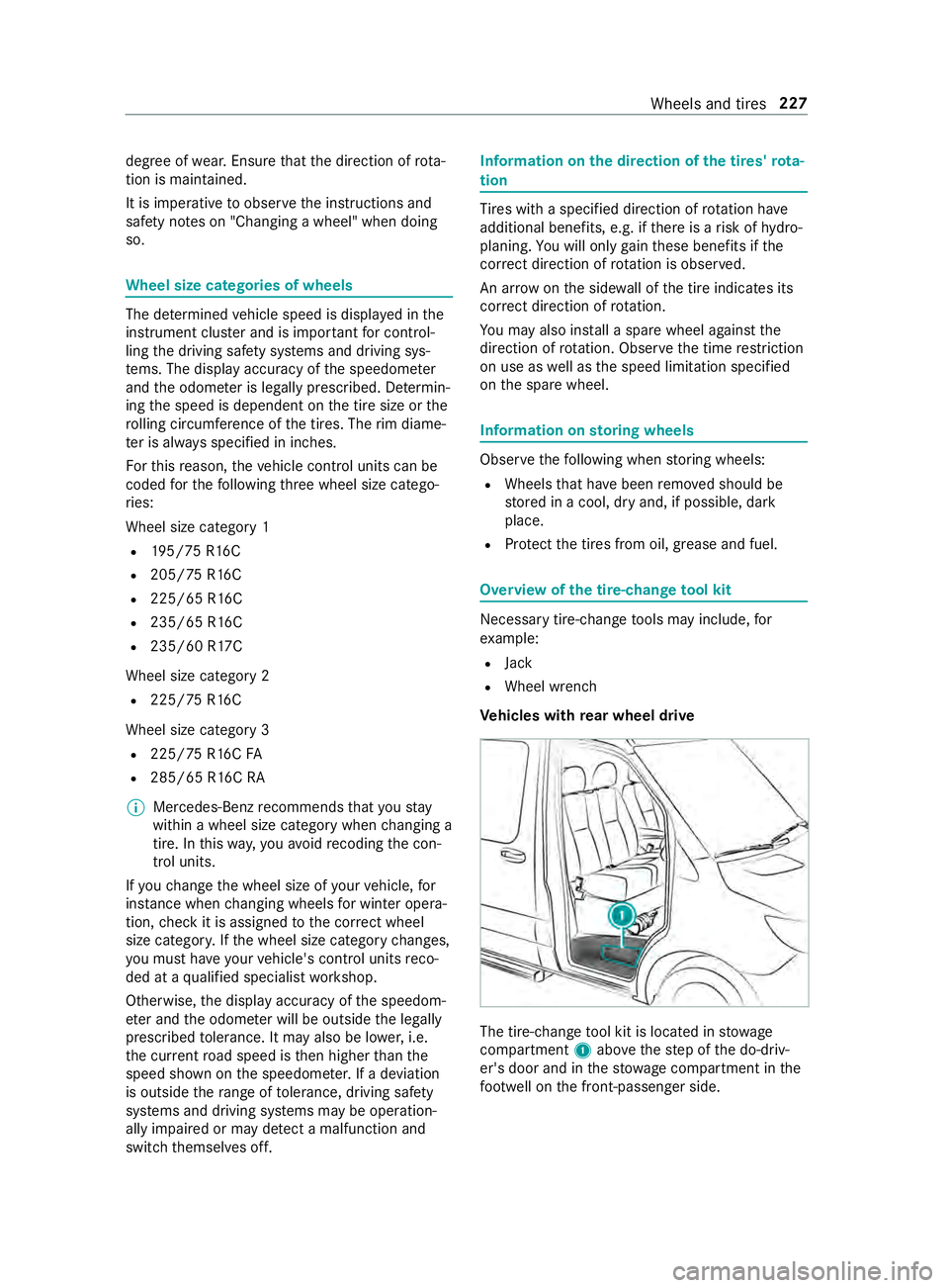 MERCEDES-BENZ SPRINTER 2019 MY19 with Base Radio Operator’s Manual degree of
wear.E nsuret hat thed irection of rota‐
tio nism aintained.
It is imperati vetoobser vethei nstruction sand
saf etyn otes on "Changing awheel" when doing
so. Wheel size categories MERCEDES-BENZ SPRINTER 2019 MY19 with Base Radio Operator’s Manual degree of
wear.E nsuret hat thed irection of rota‐
tio nism aintained.
It is imperati vetoobser vethei nstruction sand
saf etyn otes on "Changing awheel" when doing
so. Wheel size categories