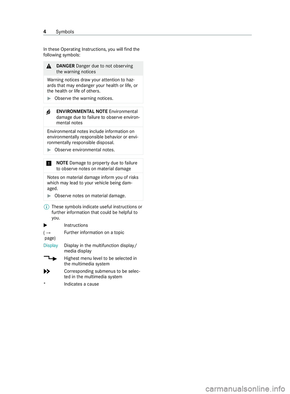 MERCEDES-BENZ SPRINTER 2019  MY19 with Base Radio Operator’s Manual In
these Operating Instructions, youw illfind the
fo llowing symbols: &
DANG ER Dan gerd ue tonoto bserving
th ew arning notices
Wa rning notices dr awyour attention tohaz‐
ards that ma yendanger yo