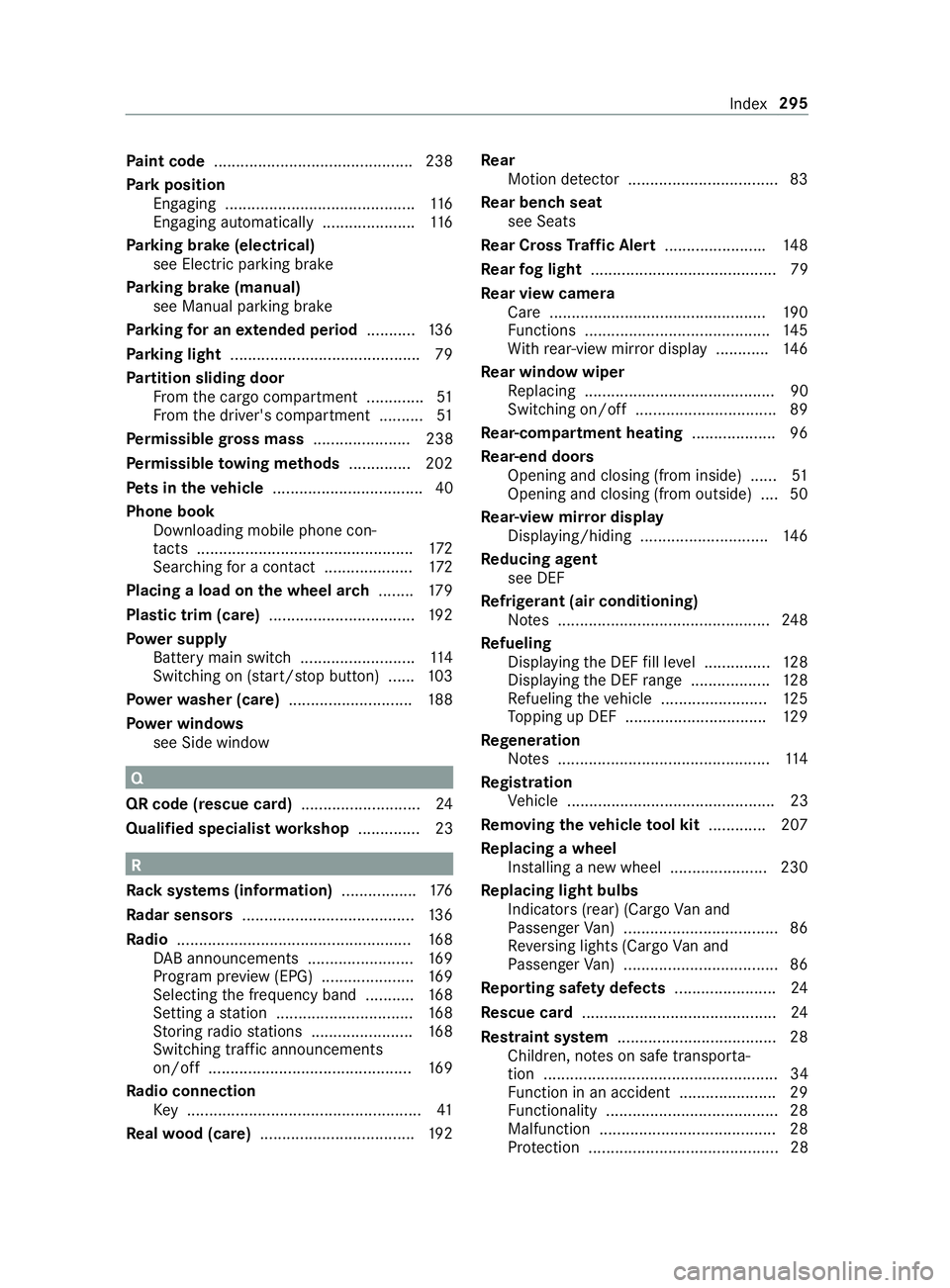 MERCEDES-BENZ SPRINTER 2019 MY19 with Base Radio Operator’s Manual Pa
int code ............................................ .238
Pa rk position
Engaging ........................................... 11 6
Engaging au tomatically .................... .116
Pa rking brak e MERCEDES-BENZ SPRINTER 2019 MY19 with Base Radio Operator’s Manual Pa
int code ............................................ .238
Pa rk position
Engaging ........................................... 11 6
Engaging au tomatically .................... .116
Pa rking brak e