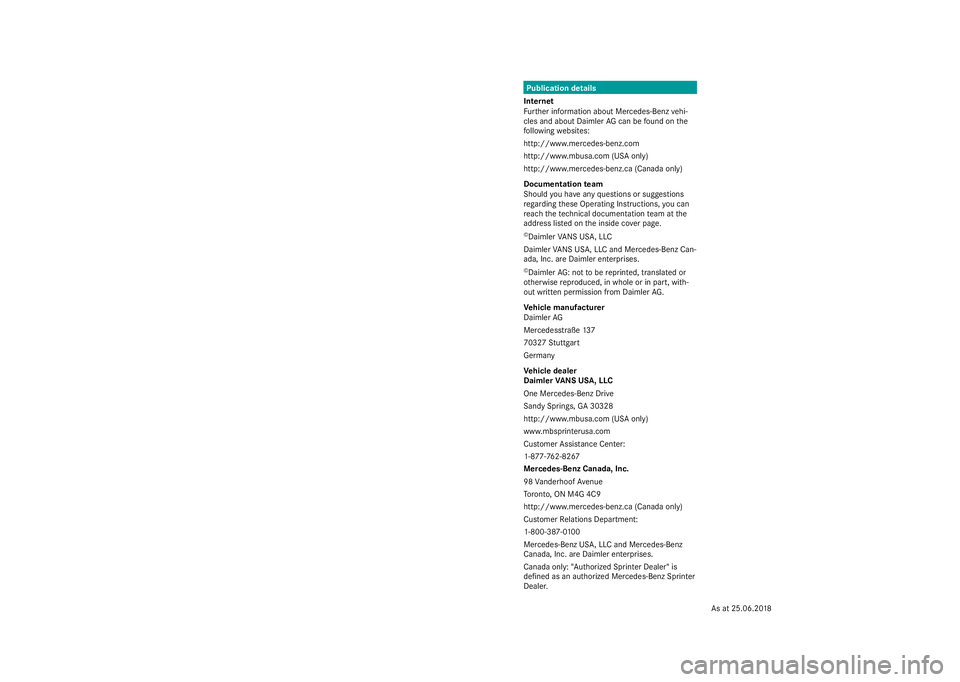 MERCEDES-BENZ SPRINTER 2019 MY19 with Base Radio Operator’s Manual Publication details
Internet
Fu rther information about Mercedes-Benzv ehi‐
cles and about Daimler AGcan be found on the
fo llowing websites:
http://www.mercedes-benz.com
http://www.mbusa.com (US Ao MERCEDES-BENZ SPRINTER 2019 MY19 with Base Radio Operator’s Manual Publication details
Internet
Fu rther information about Mercedes-Benzv ehi‐
cles and about Daimler AGcan be found on the
fo llowing websites:
http://www.mercedes-benz.com
http://www.mbusa.com (US Ao
