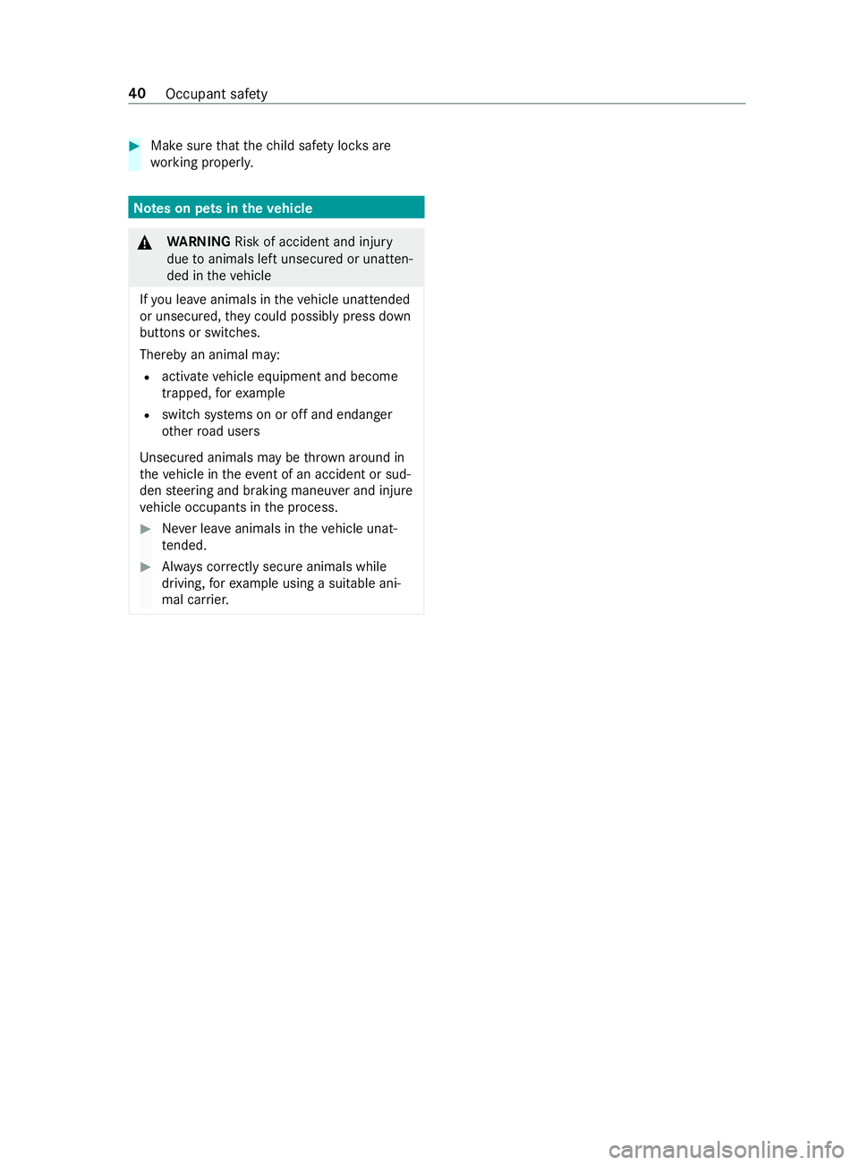 MERCEDES-BENZ SPRINTER 2019 MY19 with Base Radio Operator’s Manual #
Mak esuret hat thec hild saf etyl oc ks are
wo rking properly. Note
sonp etsint hevehicle &
WARNING Risk of accident and inju ry
due toanimals lef tunsecured or unat ten‐
de dint hevehicle
If yo u MERCEDES-BENZ SPRINTER 2019 MY19 with Base Radio Operator’s Manual #
Mak esuret hat thec hild saf etyl oc ks are
wo rking properly. Note
sonp etsint hevehicle &
WARNING Risk of accident and inju ry
due toanimals lef tunsecured or unat ten‐
de dint hevehicle
If yo u