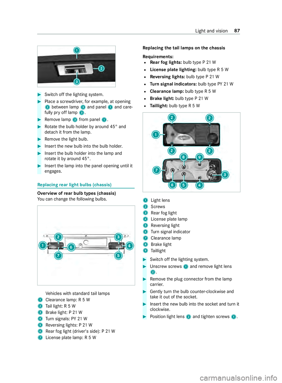 MERCEDES-BENZ SPRINTER 2019 MY19 with 7” screen #
Switch off the lighting sy stem. #
Place a scr ewdriver, forex ample, at opening
2 between lamp 3and panel 1and care‐
fully pry off lamp 3. #
Remo velamp 3from panel 1. #
Rotate the bulb holder by MERCEDES-BENZ SPRINTER 2019 MY19 with 7” screen #
Switch off the lighting sy stem. #
Place a scr ewdriver, forex ample, at opening
2 between lamp 3and panel 1and care‐
fully pry off lamp 3. #
Remo velamp 3from panel 1. #
Rotate the bulb holder by