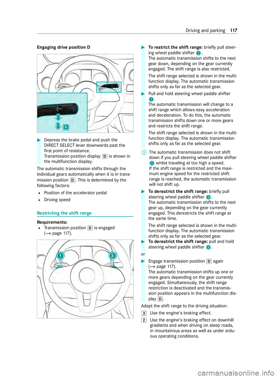 MERCEDES-BENZ SPRINTER 2019 MY19 with 7” screen Engaging drive position D
#
Dep ress the brake pedal and push the
DIRECT SELECT le ver down wards past the
fi rs t point of resis tance.
Tr ansmission position display 005Bis shown in
th e multifuncti MERCEDES-BENZ SPRINTER 2019 MY19 with 7” screen Engaging drive position D
#
Dep ress the brake pedal and push the
DIRECT SELECT le ver down wards past the
fi rs t point of resis tance.
Tr ansmission position display 005Bis shown in
th e multifuncti
