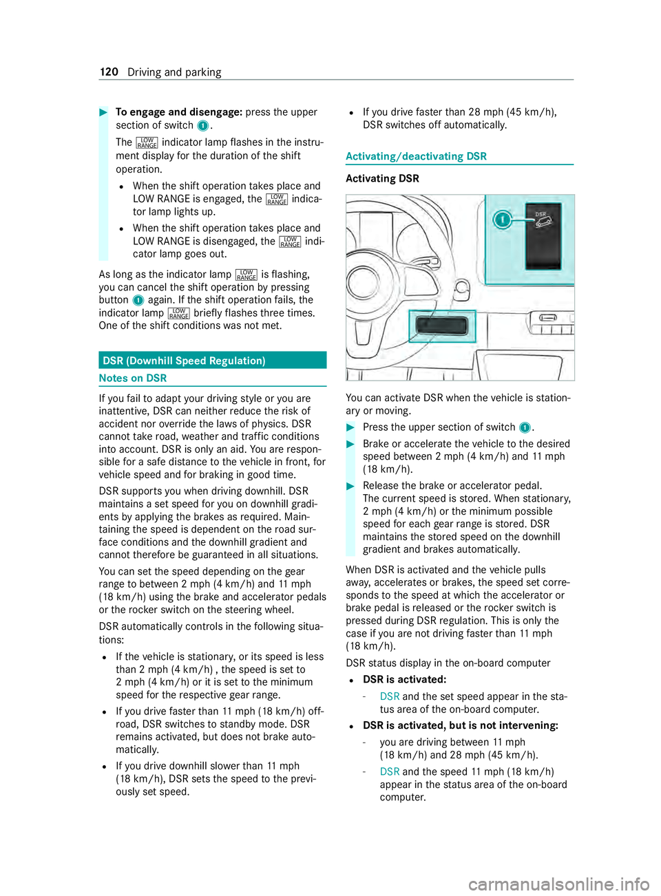MERCEDES-BENZ SPRINTER 2019 MY19 with 7” screen #
Toengage and disen gage:press the upper
section of switch 1.
The 002E indicator lamp flashes in the instru‐
ment display forth e duration of the shift
operation.
R When the shift operation take s MERCEDES-BENZ SPRINTER 2019 MY19 with 7” screen #
Toengage and disen gage:press the upper
section of switch 1.
The 002E indicator lamp flashes in the instru‐
ment display forth e duration of the shift
operation.
R When the shift operation take s
