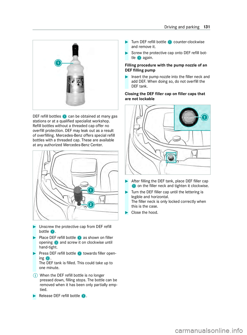MERCEDES-BENZ SPRINTER 2019 MY19 with 7” screen DEF
refill bottles 1can be obtained at many gas
st ations or at a qualified specialist workshop.
Re fill bottles without a thre aded cap of fer no
ove rfill pr otection. DEF may leak out as a result
o MERCEDES-BENZ SPRINTER 2019 MY19 with 7” screen DEF
refill bottles 1can be obtained at many gas
st ations or at a qualified specialist workshop.
Re fill bottles without a thre aded cap of fer no
ove rfill pr otection. DEF may leak out as a result
o