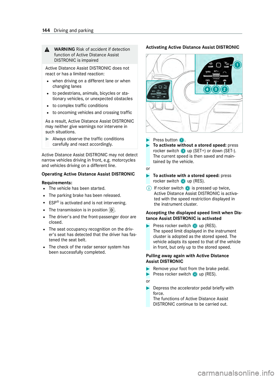 MERCEDES-BENZ SPRINTER 2019  MY19 with 7” screen &
WARNING Risk of accident if de tection
function of Active Dis tance Assi st
DISTRONIC is impaired
Ac tive Dis tance Assi stDISTRONIC does not
re act or has a limited reaction:
R when driving on a di
