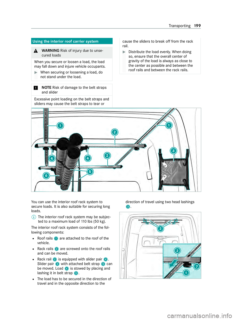 MERCEDES-BENZ SPRINTER 2019 MY19 with 7” screen Using the interior
roof car rier sy stem &
WARNING Risk of inju rydue tounse‐
cured loads
When you secure or loosen a load, the load
may fall down and injure vehicle occupants. #
When securing or lo MERCEDES-BENZ SPRINTER 2019 MY19 with 7” screen Using the interior
roof car rier sy stem &
WARNING Risk of inju rydue tounse‐
cured loads
When you secure or loosen a load, the load
may fall down and injure vehicle occupants. #
When securing or lo