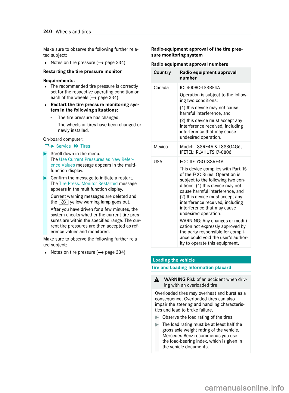 MERCEDES-BENZ SPRINTER 2019 MY19 with 7” screen Make sure
toobser vethefo llowing fur ther rela‐
te d subject:
R Notes on tire pressure (/ page 234)
Rest arting the tire pressure monitor
Requ irements:
R The recommended tire pressure is cor rectl MERCEDES-BENZ SPRINTER 2019 MY19 with 7” screen Make sure
toobser vethefo llowing fur ther rela‐
te d subject:
R Notes on tire pressure (/ page 234)
Rest arting the tire pressure monitor
Requ irements:
R The recommended tire pressure is cor rectl