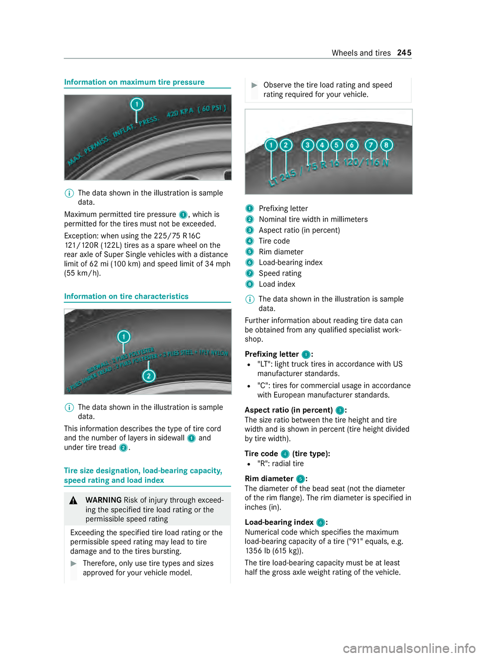 MERCEDES-BENZ SPRINTER 2019  MY19 with 7” screen Information on maximum tire pressu
re%
The data shown in
the illustration is sample
data.
Maximum permitted tire pressure 1, which is
permitted forth e tires must not be exceeded.
Exception: when usin