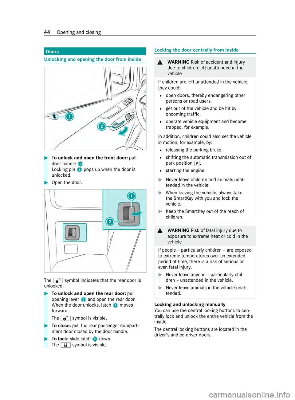 MERCEDES-BENZ SPRINTER 2019 MY19 with 7” screen Doors
Un
locking and opening the door from inside #
Tounlo ckand open the front door: pull
door handle 2.
Locking pin 1pops up when the door is
unloc ked. #
Open the door. The
0036 symbol indicates th MERCEDES-BENZ SPRINTER 2019 MY19 with 7” screen Doors
Un
locking and opening the door from inside #
Tounlo ckand open the front door: pull
door handle 2.
Locking pin 1pops up when the door is
unloc ked. #
Open the door. The
0036 symbol indicates th