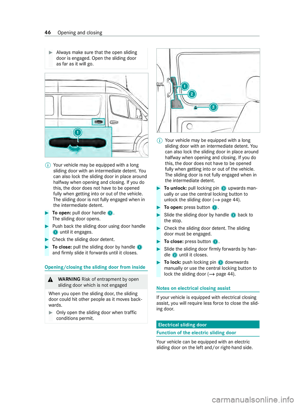 MERCEDES-BENZ SPRINTER 2019 MY19 with 7” screen #
Always make sure that the open sliding
door is engaged. Open the sliding door
as far as it will go. %
Yo
ur vehicle may be equipped with a long
sliding door with an intermediate de tent. Yo u
can al MERCEDES-BENZ SPRINTER 2019 MY19 with 7” screen #
Always make sure that the open sliding
door is engaged. Open the sliding door
as far as it will go. %
Yo
ur vehicle may be equipped with a long
sliding door with an intermediate de tent. Yo u
can al