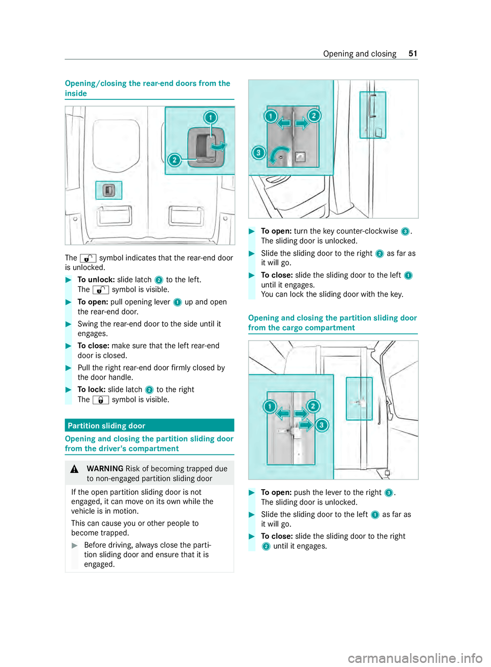 MERCEDES-BENZ SPRINTER 2019 MY19 with 7” screen Opening/closing
there ar-end doors from the
inside The
0036 symbol indicates that there ar-end door
is unlo cked. #
Tounlo ck:slide latch 2tothe left.
The 0036 symbol is visible. #
Toopen: pull openin MERCEDES-BENZ SPRINTER 2019 MY19 with 7” screen Opening/closing
there ar-end doors from the
inside The
0036 symbol indicates that there ar-end door
is unlo cked. #
Tounlo ck:slide latch 2tothe left.
The 0036 symbol is visible. #
Toopen: pull openin