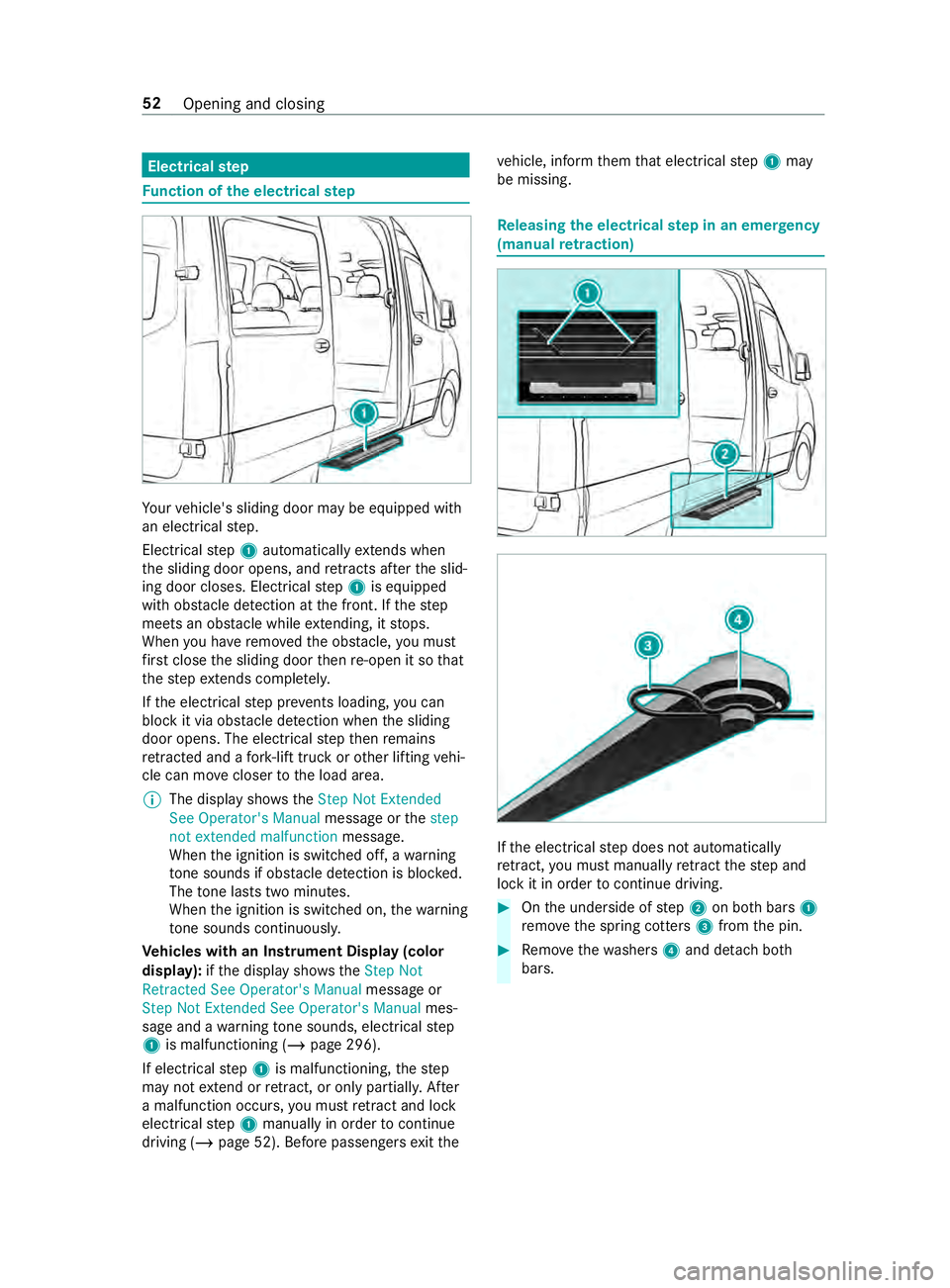 MERCEDES-BENZ SPRINTER 2019 MY19 with 7” screen Electrical
step Fu
nction of the electrical step Yo
ur vehicle's sliding door may be equipped with
an electrical step.
Elect rical step 1 automatically extends when
th e sliding door opens, and re MERCEDES-BENZ SPRINTER 2019 MY19 with 7” screen Electrical
step Fu
nction of the electrical step Yo
ur vehicle's sliding door may be equipped with
an electrical step.
Elect rical step 1 automatically extends when
th e sliding door opens, and re