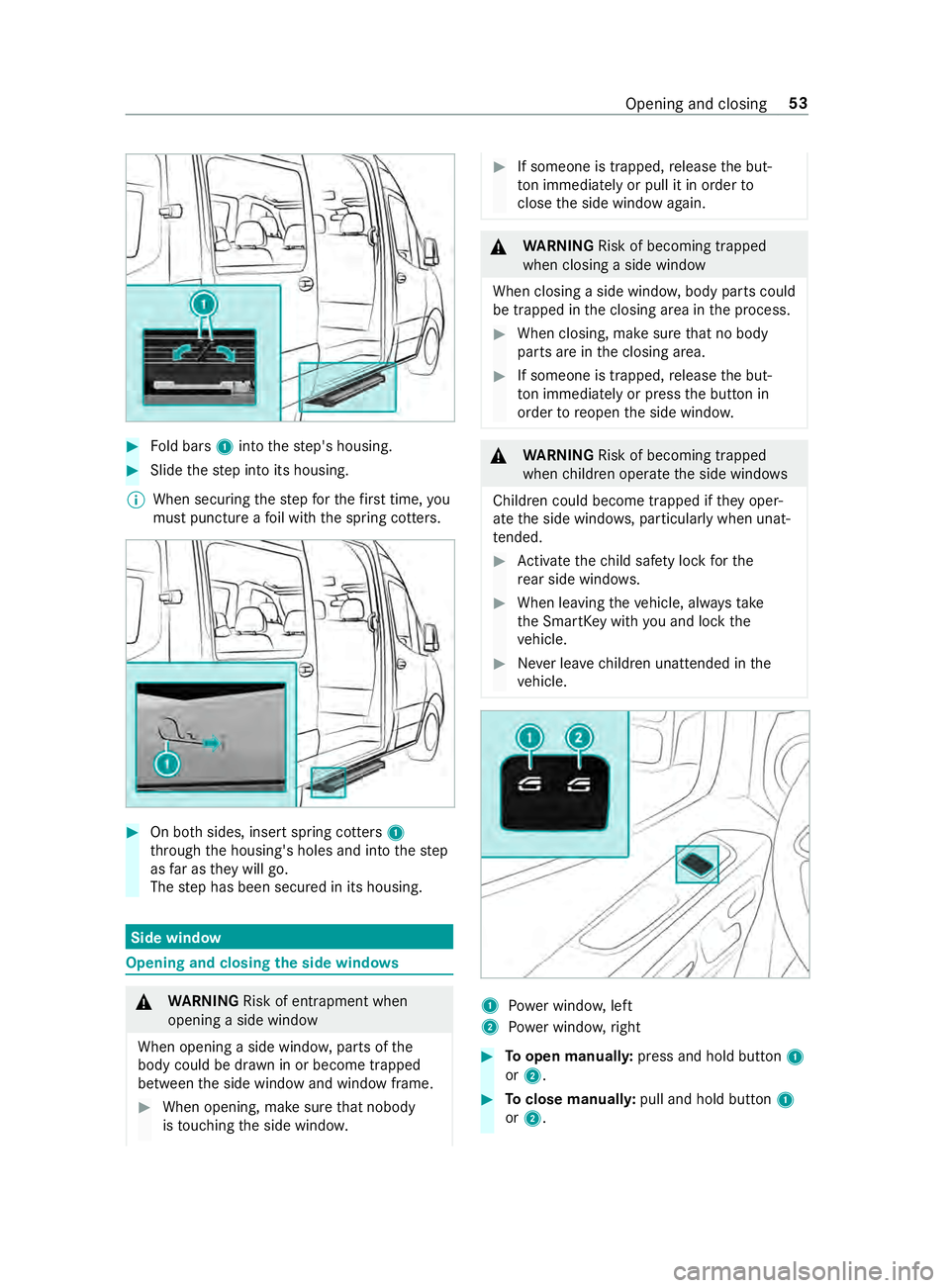 MERCEDES-BENZ SPRINTER 2019 MY19 with 7” screen #
Fold bars 1into thestep's housing. #
Slide thestep into its housing.
% When securing
thestep forth efirs t time, you
must puncture a foil with the spring cotters. #
On bo thsides, insert spring MERCEDES-BENZ SPRINTER 2019 MY19 with 7” screen #
Fold bars 1into thestep's housing. #
Slide thestep into its housing.
% When securing
thestep forth efirs t time, you
must puncture a foil with the spring cotters. #
On bo thsides, insert spring