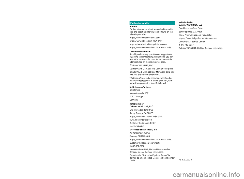 MERCEDES-BENZ SPRINTER 2019 MY19 Fuse Allocation Supplement Publication details
Internet
Fu rther information about Mercedes-Benz vehi‐
cles and about Daimler AGcan be found on the
fo llowing websites:
http://www.mercedes-benz.com
http://www.mbusa.com (USA o MERCEDES-BENZ SPRINTER 2019 MY19 Fuse Allocation Supplement Publication details
Internet
Fu rther information about Mercedes-Benz vehi‐
cles and about Daimler AGcan be found on the
fo llowing websites:
http://www.mercedes-benz.com
http://www.mbusa.com (USA o