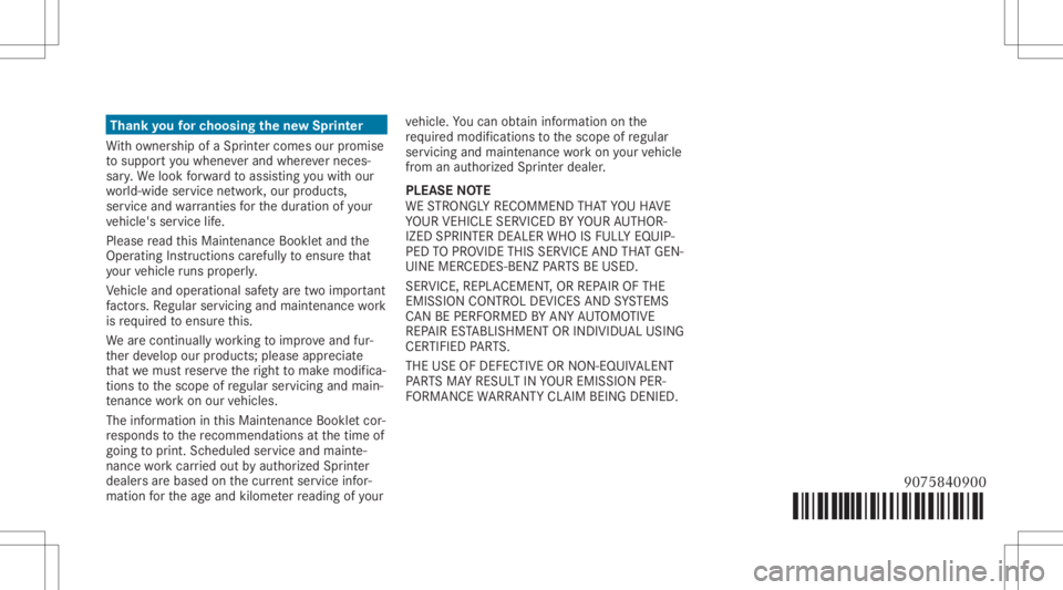 MERCEDES-BENZ SPRINTER 2019  MY19 Service Information Thank
youfo rch oosing thene wSpr inter
Wi th ow ner shipof aSpr inter come sou rpr omi se
to suppor tyo uwhen everand wher everneces‐
sar y.We look forw ardto assis tingyo uwit hour
wo rld-wide ser