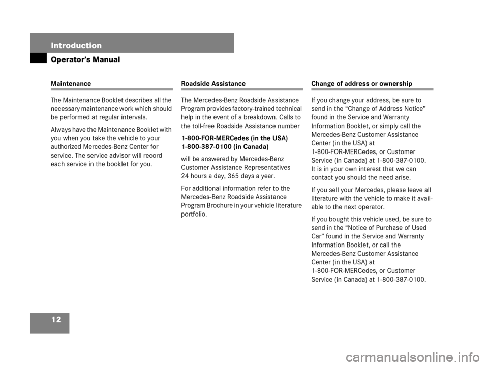 MERCEDES-BENZ SLK55AMG 2007 R171 Owners Manual 12 Introduction
Operator’s Manual
Maintenance
The Maintenance Booklet describes all the 
necessary maintenance work which should 
be performed at regular intervals.
Always have the Maintenance Bookl