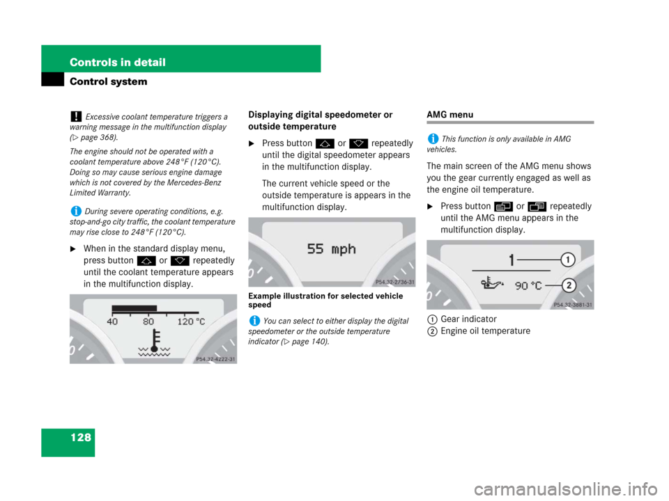 MERCEDES-BENZ SLK55AMG 2007 R171 Owners Manual 128 Controls in detail
Control system
When in the standard display menu, 
press buttonjork repeatedly 
until the coolant temperature appears 
in the multifunction display.Displaying digital speedomet