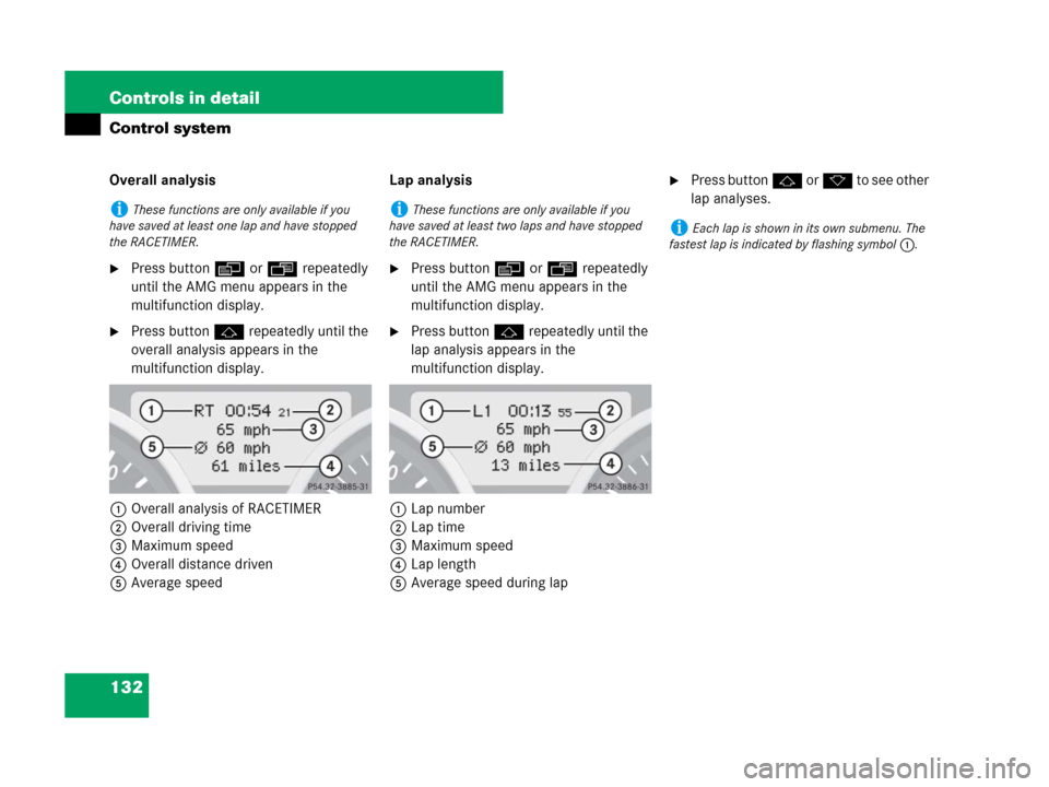 MERCEDES-BENZ SLK350 2007 R171 Owners Manual 132 Controls in detail
Control system
Overall analysis
Press button è or ÿ repeatedly 
until the AMG menu appears in the 
multifunction display.
Press button j repeatedly until the 
overall analys