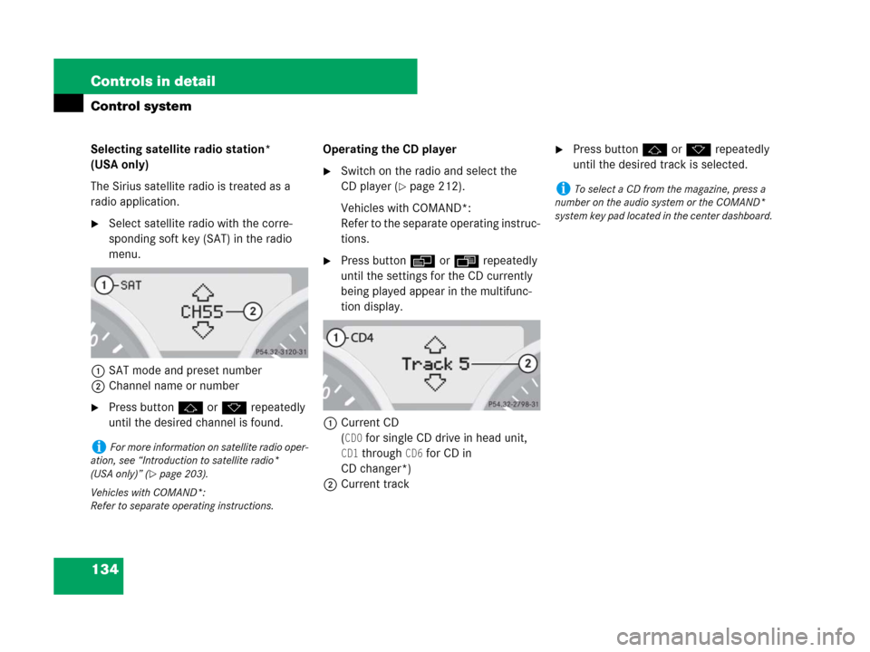 MERCEDES-BENZ SLK55AMG 2007 R171 Owners Manual 134 Controls in detail
Control system
Selecting satellite radio station* 
(USA only)
The Sirius satellite radio is treated as a 
radio application.
Select satellite radio with the corre-
sponding sof