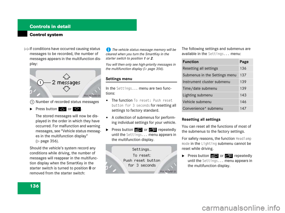 MERCEDES-BENZ SLK55AMG 2007 R171 Owners Manual 136 Controls in detail
Control system
If conditions have occurred causing status 
messages to be recorded, the number of 
messages appears in the multifunction dis-
play:
1Number of recorded status me