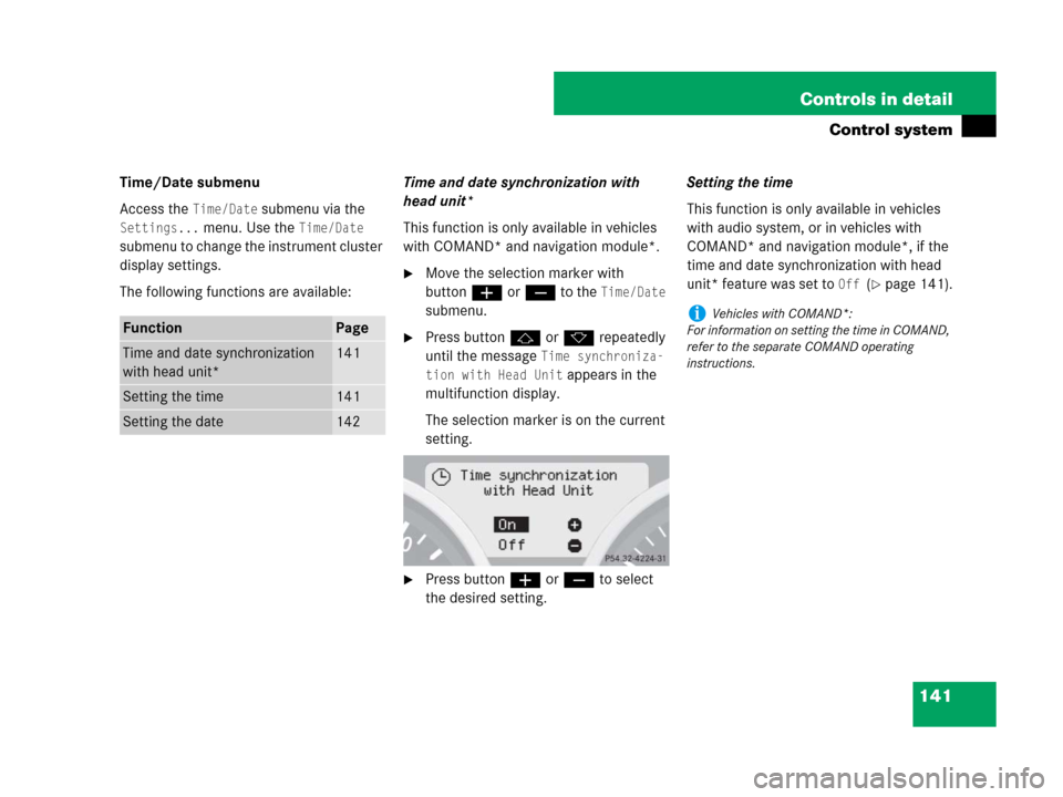 MERCEDES-BENZ SLK350 2007 R171 Owners Manual 141 Controls in detail
Control system
Time/Date submenu
Access the 
Time/Date submenu via the 
Settings... menu. Use the Time/Date 
submenu to change the instrument cluster 
display settings.
The foll