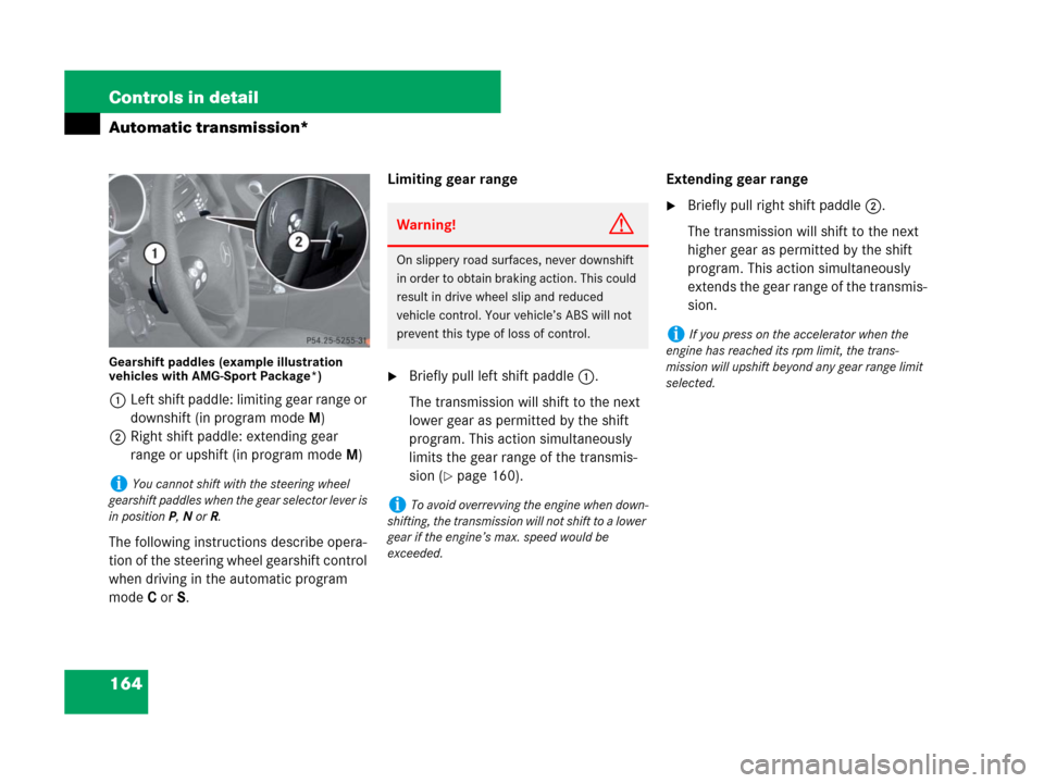 MERCEDES-BENZ SLK350 2007 R171 Owners Manual 164 Controls in detail
Automatic transmission*
Gearshift paddles (example illustration 
vehicles with AMG-Sport Package*)
1Left shift paddle: limiting gear range or 
downshift (in program modeM)
2Righ