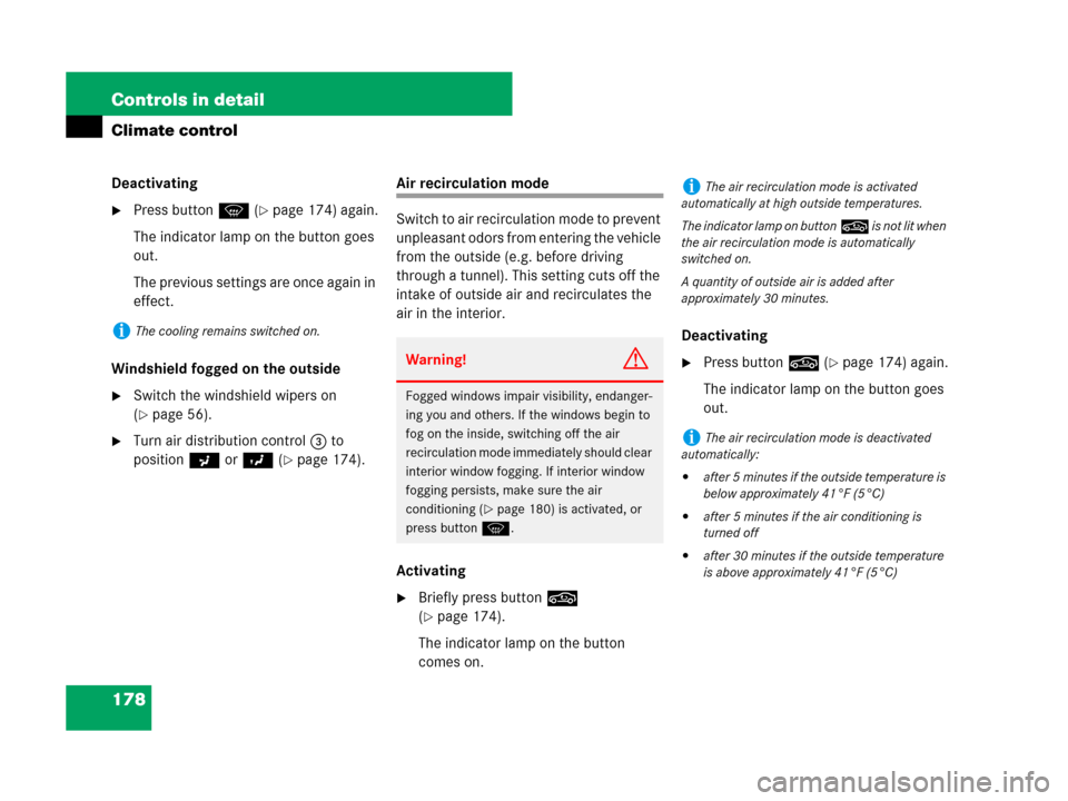 MERCEDES-BENZ SLK55AMG 2007 R171 User Guide 178 Controls in detail
Climate control
Deactivating
Press buttonP (page 174) again.
The indicator lamp on the button goes 
out.
The previous settings are once again in 
effect.
Windshield fogged on 