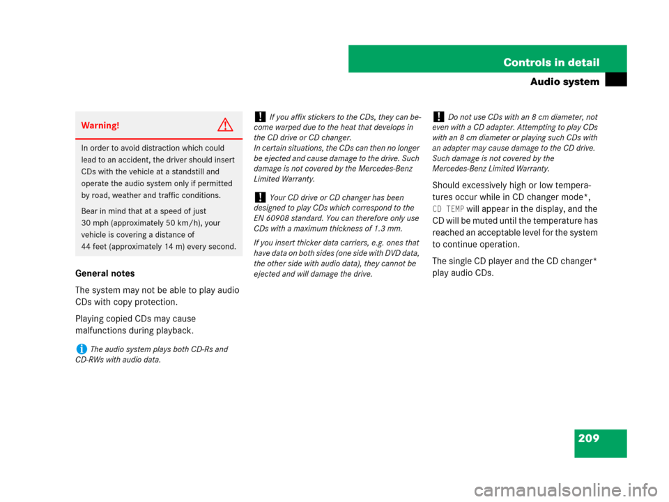 MERCEDES-BENZ SLK55AMG 2007 R171 Owners Manual 209 Controls in detail
Audio system
General notes
The system may not be able to play audio 
CDs with copy protection.
Playing copied CDs may cause 
malfunctions during playback.Should excessively high