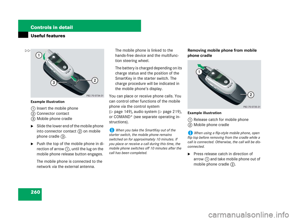 MERCEDES-BENZ SLK350 2007 R171 Owners Manual 260 Controls in detail
Useful features
Example illustration
1Insert the mobile phone
2Connector contact
3Mobile phone cradle
Slide the lower end of the mobile phone 
into connector contact 2 on mobil