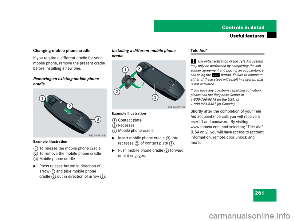MERCEDES-BENZ SLK350 2007 R171 Owners Manual 261 Controls in detail
Useful features
Changing mobile phone cradle
If you require a different cradle for your 
mobile phone, remove the present cradle 
before installing a new one.
Removing an existi
