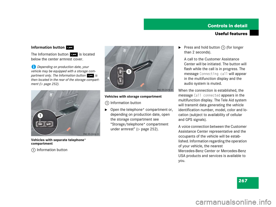 MERCEDES-BENZ SLK350 2007 R171 Owners Manual 267 Controls in detail
Useful features
Information button¡
The Information button¡ is located 
below the center armrest cover.
Vehicles with separate telephone* 
compartment
1Information button
Vehi