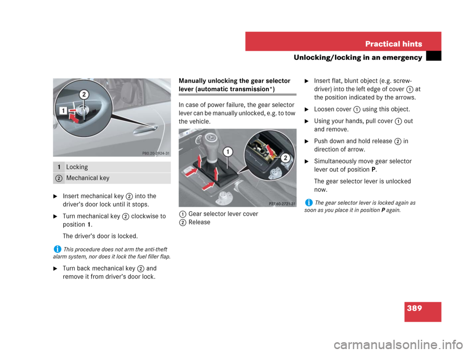 MERCEDES-BENZ SLK350 2007 R171 Owners Guide 389 Practical hints
Unlocking/locking in an emergency
Insert mechanical key 2 into the 
driver’s door lock until it stops.
Turn mechanical key 2 clockwise to 
position1.
The driver’s door is loc