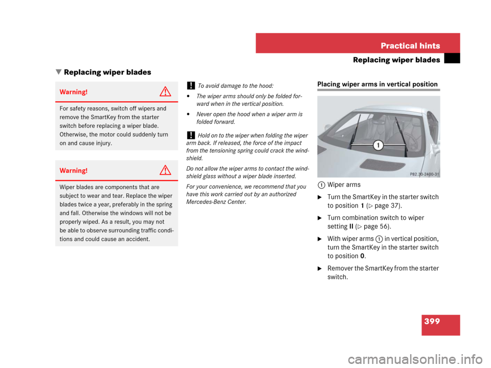 MERCEDES-BENZ SLK350 2007 R171 Owners Manual 399 Practical hints
Replacing wiper blades
Replacing wiper blades
Placing wiper arms in vertical position
1Wiper arms
Turn the SmartKey in the starter switch 
to position1 (
page 37).
Turn combina
