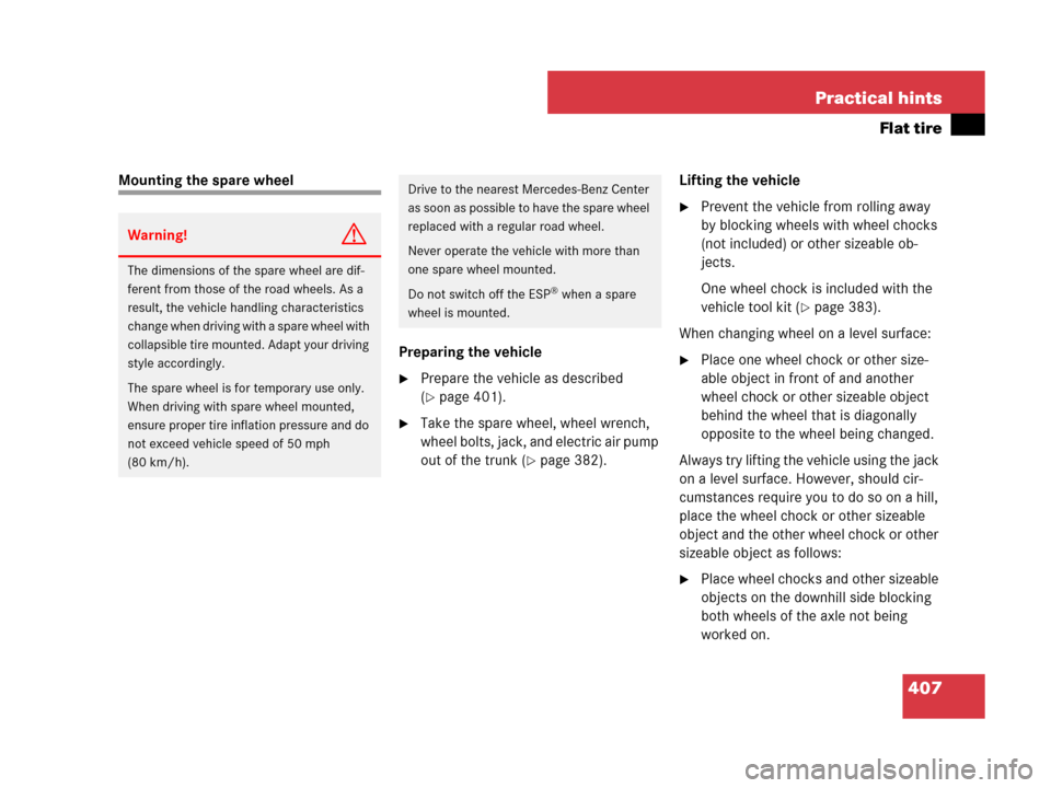 MERCEDES-BENZ SLK55AMG 2007 R171 Owners Manual 407 Practical hints
Flat tire
Mounting the spare wheel
Preparing the vehicle
Prepare the vehicle as described 
(
page 401).
Take the spare wheel, wheel wrench, 
wheel bolts, jack, and electric air 
