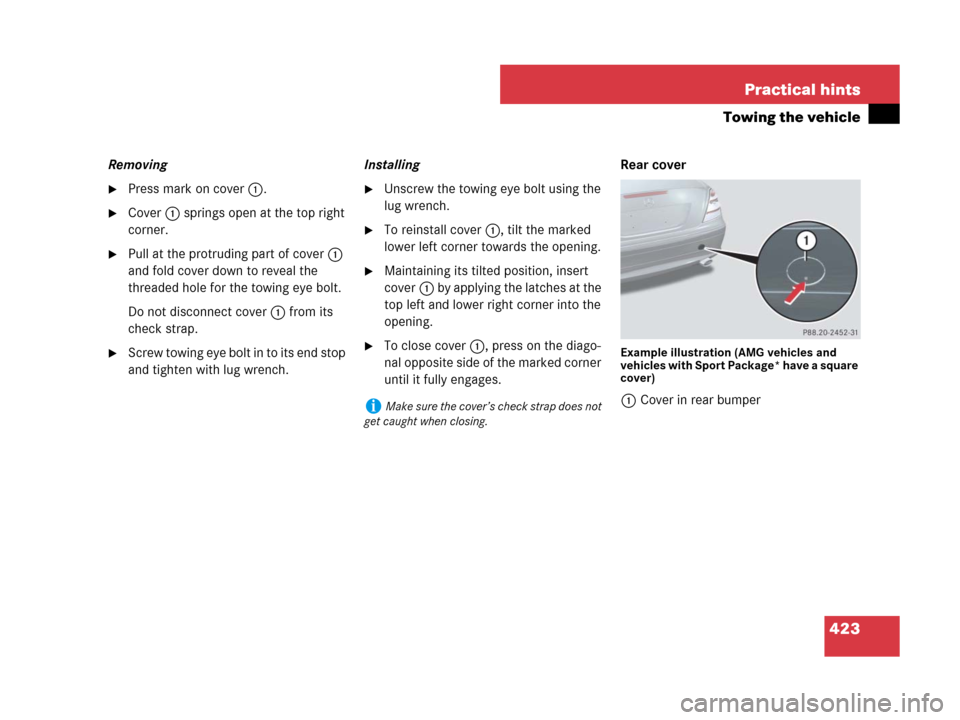 MERCEDES-BENZ SLK280 2007 R171 Owners Manual 423 Practical hints
Towing the vehicle
Removing
Press mark on cover1.
Cover1 springs open at the top right 
corner.
Pull at the protruding part of cover1 
and fold cover down to reveal the 
threade