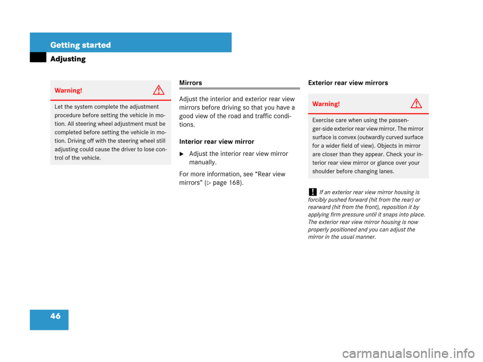 MERCEDES-BENZ SLK55AMG 2007 R171 Owners Manual 46 Getting started
Adjusting
Mirrors
Adjust the interior and exterior rear view 
mirrors before driving so that you have a 
good view of the road and traffic condi-
tions.
Interior rear view mirror
A