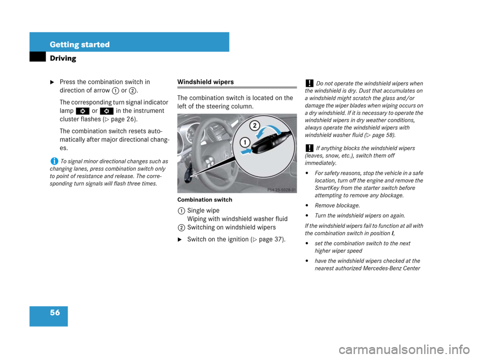 MERCEDES-BENZ SLK55AMG 2007 R171 Owners Manual 56 Getting started
Driving
Press the combination switch in 
direction of arrow1 or2.
The corresponding turn signal indicator 
lampKorL in the instrument 
cluster flashes (
page 26).
The combination 