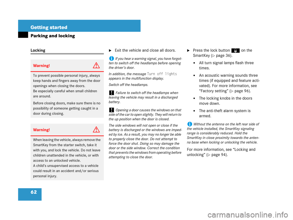 MERCEDES-BENZ SLK280 2007 R171 Owners Manual 62 Getting started
Parking and locking
LockingExit the vehicle and close all doors.Press the lock button‹on the 
SmartKey (
page 36).
All turn signal lamps flash three 
times.
An acoustic warni