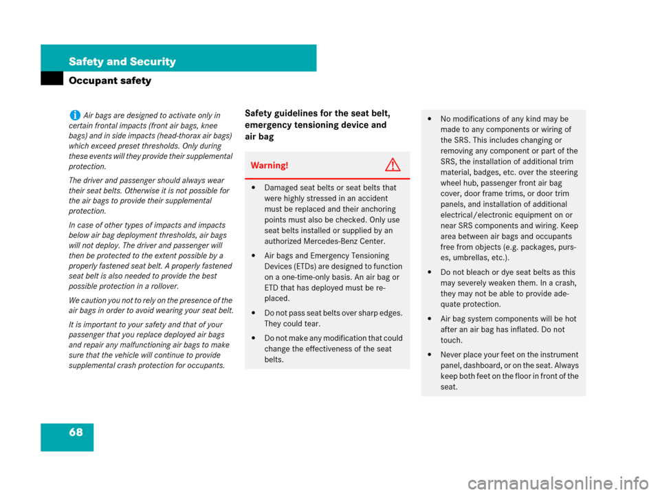 MERCEDES-BENZ SLK350 2007 R171 Owners Manual 68 Safety and Security
Occupant safety
Safety guidelines for the seat belt, 
emergency tensioning device and 
air bagiAir bags are designed to activate only in 
certain frontal impacts (front air bags