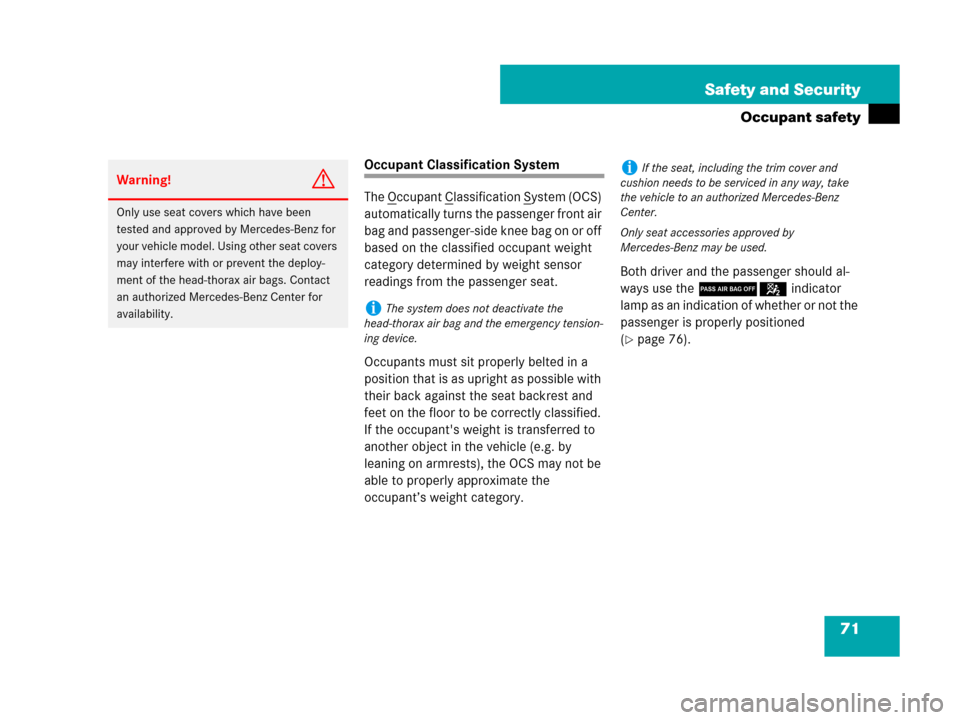 MERCEDES-BENZ SLK280 2007 R171 Owners Manual 71 Safety and Security
Occupant safety
Occupant Classification System
The O
ccupant Classification System (OCS) 
automatically turns the passenger front air 
bag and passenger-side knee bag on or off 