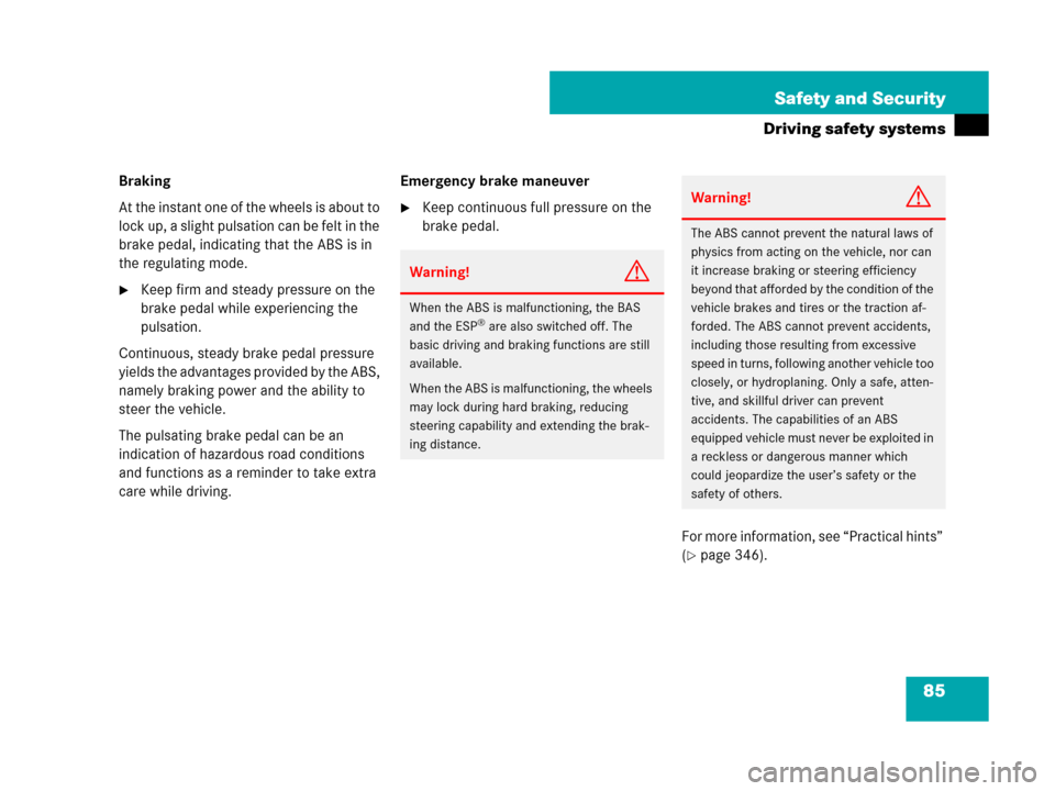 MERCEDES-BENZ SLK55AMG 2007 R171 Owners Manual 85 Safety and Security
Driving safety systems
Braking
At the instant one of the wheels is about to 
lock up, a slight pulsation can be felt in the 
brake pedal, indicating that the ABS is in 
the regu