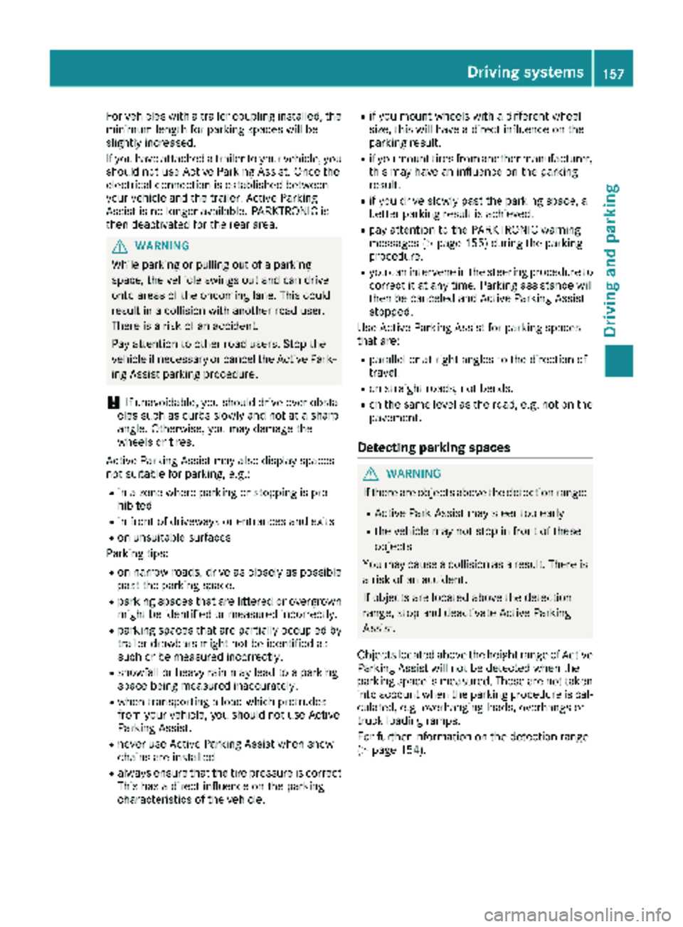 MERCEDES-BENZ METRIS 2018  MY18 Operator’s Manual For vehicles with a trailer coupling installed, the
minimum length for parking spaces will be
slightly increased.
If you have attached a trailer to your vehicle, you
should not use Active Parking Assi