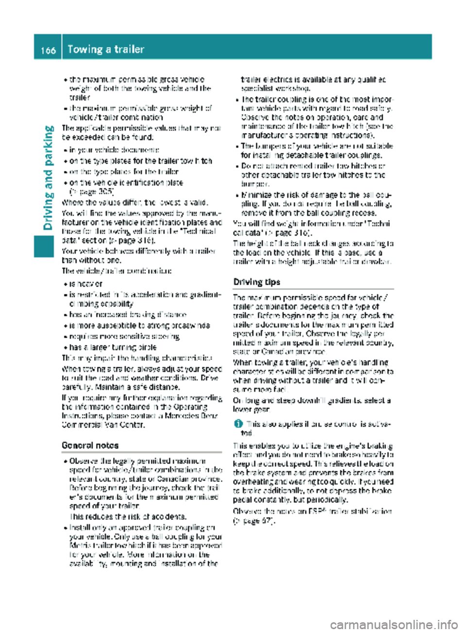 MERCEDES-BENZ METRIS 2018 MY18 Operator’s Manual Rthe maximum permissible gross vehicle
weight of both the towing vehicle and the
trailer
Rthe maximum permissible gross weight of
vehicle/trailer combination
The applicable permissible values that may MERCEDES-BENZ METRIS 2018 MY18 Operator’s Manual Rthe maximum permissible gross vehicle
weight of both the towing vehicle and the
trailer
Rthe maximum permissible gross weight of
vehicle/trailer combination
The applicable permissible values that may