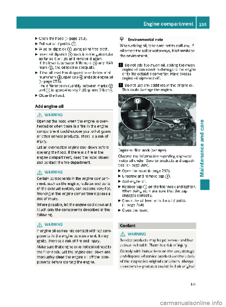 MERCEDES-BENZ METRIS 2018  MY18 Operator’s Manual XOpen the hood (Ypage 253).
XPull out oil dipstick:.
XWipe oil dipstick:using a lint-free cloth.
XInsert oil dipstick :back into the guide tube
as far as it will go and remove it again.
If the level i