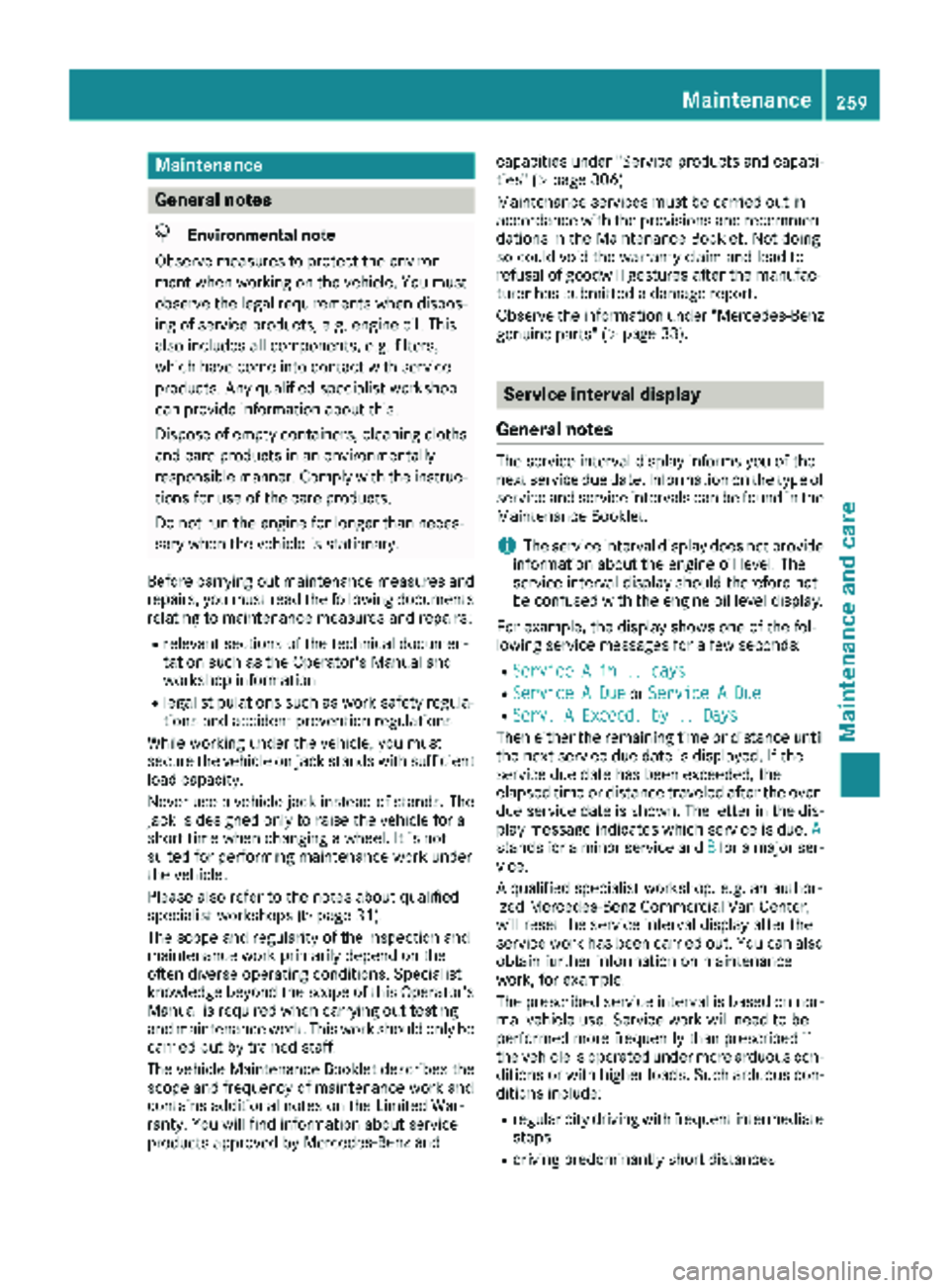 MERCEDES-BENZ METRIS 2018 MY18 Operator’s Manual Maintenance
General notes
HEnvironmental note
Observe measures to protect the environ-
ment when working on the vehicle. You must
observe the legal requirements when dispos-
ing of service products, e MERCEDES-BENZ METRIS 2018 MY18 Operator’s Manual Maintenance
General notes
HEnvironmental note
Observe measures to protect the environ-
ment when working on the vehicle. You must
observe the legal requirements when dispos-
ing of service products, e